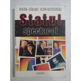      STATUL  SPECTACOL  Eseu asupra si impotriva star-sistemului in politica  -  Roger-Gerard  SCHWARTZENBERG  